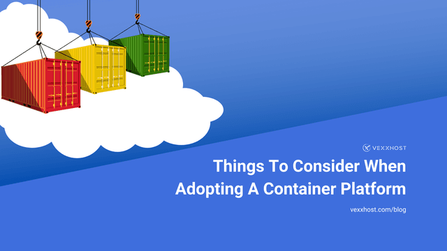 Things To Consider When Adopting A Container Platform