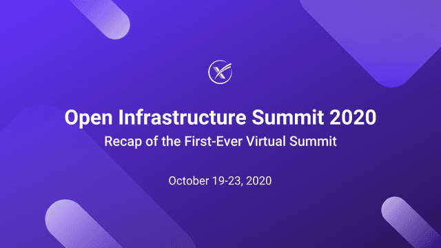 Open Infrastructure Summit 2020 - Recap of the First-Ever Virtual Summit