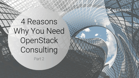 4 (More) Reasons Why You Need OpenStack Consulting