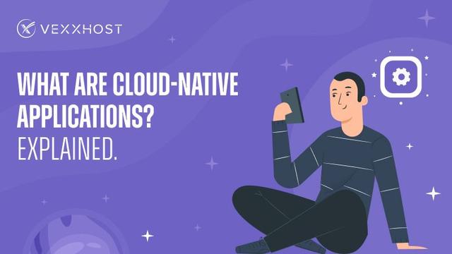 What are Cloud-Native Applications? Explained.