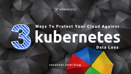 3 Ways To Protect Your Cloud Against Kubernetes Data Loss