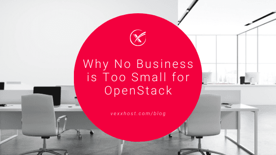 Why No Business Is Too Small For OpenStack