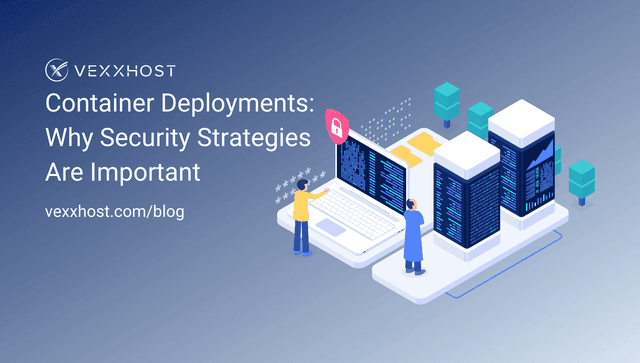 Container Deployments: Why Security Strategies are Important