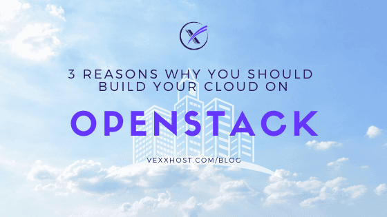 3 Reasons Why You Should Build Your Cloud On OpenStack