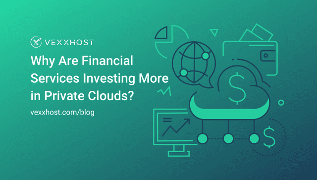 Why Are Financial Services Investing More in Private Clouds?