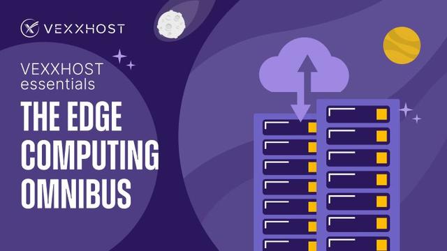 VEXXHOST Essentials - The Edge Computing Omnibus