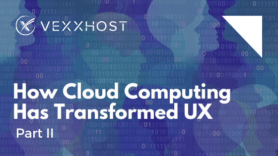 How Cloud Computing Has Transformed UX Part 2