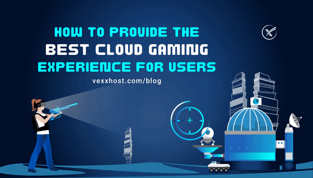 How to Provide the Best Cloud Gaming Experience for Users