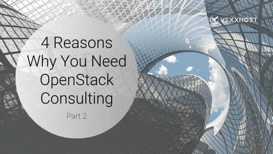 4 (More) Reasons Why You Need OpenStack Consulting