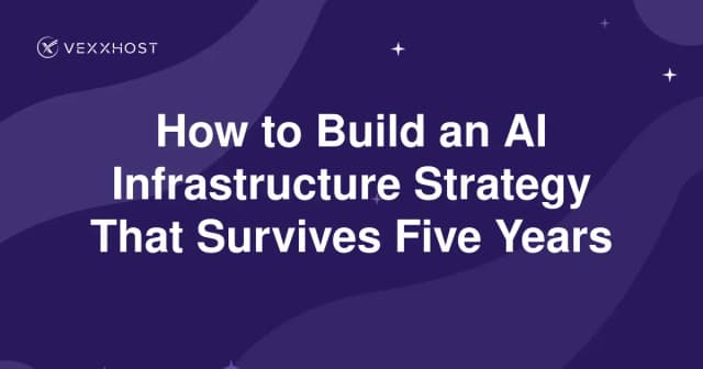 How to Build an AI Infrastructure Strategy That Survives Five Years 