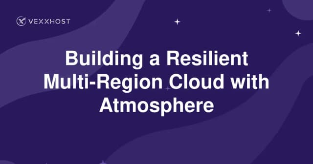 Building a Resilient Multi-Region Cloud with Atmosphere 