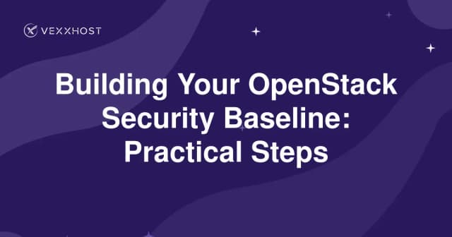 Building Your OpenStack Security Baseline: Practical Steps