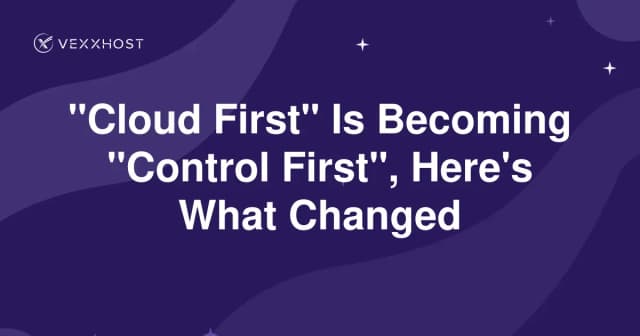  "Cloud First" Is Becoming "Control First", Here's What Changed