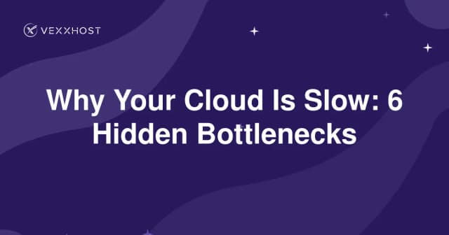 Why Your Cloud Is Slow: 6 Hidden Bottlenecks