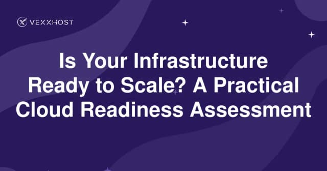 Is Your Infrastructure Ready to Scale? A Practical Cloud Readiness Assessment