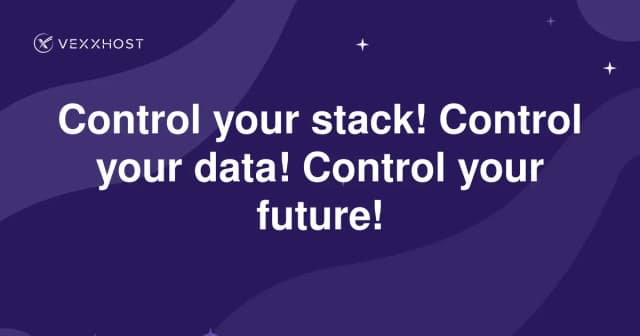 Control your stack! Control your data! Control your future! 