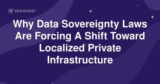 Why Data Sovereignty Laws Are Forcing A Shift Toward Localized Private Infrastructure