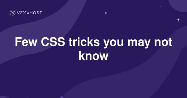 Few CSS tricks you may not know
