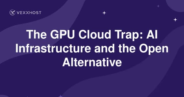 The GPU Cloud Trap: AI Infrastructure and the Open Alternative