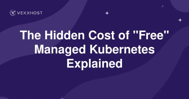 The Hidden Cost of "Free" Managed Kubernetes Explained