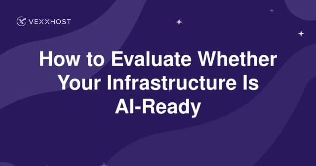 How to Evaluate Whether Your Infrastructure Is AI-Ready 