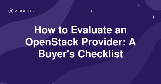 How to Evaluate an OpenStack Provider: A Buyer's Checklist