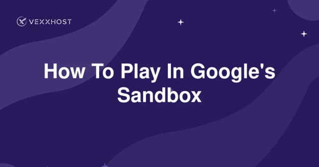 How To Play In Google's Sandbox