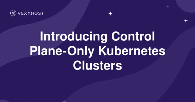 Introducing Control Plane-Only Kubernetes Clusters
