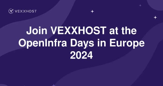 Join VEXXHOST at the OpenInfra Days in Europe 2024