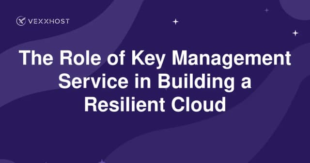 The Role of Key Management Service in Building a Resilient Cloud 