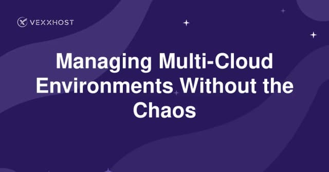 Managing Multi-Cloud Environments Without the Chaos 