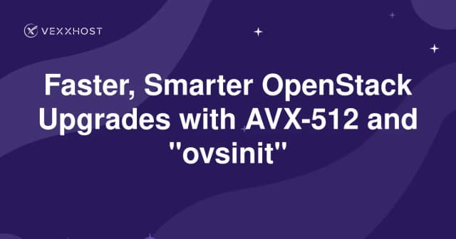 Faster, Smarter OpenStack Upgrades with AVX-512 and "ovsinit"