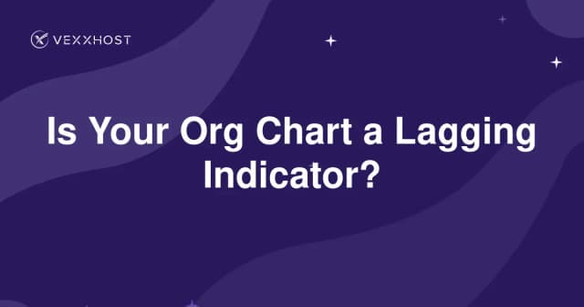 Is Your Org Chart a Lagging Indicator? 