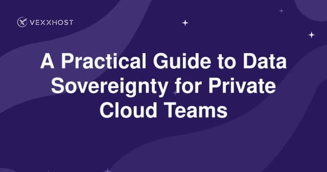 A Practical Guide to Data Sovereignty for Private Cloud Teams 