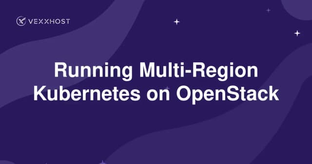 Running Multi-Region Kubernetes on OpenStack
