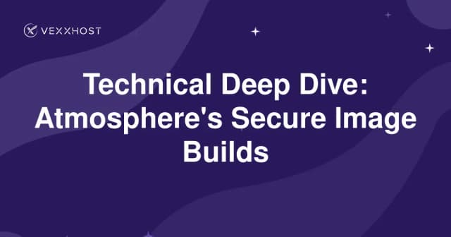 Technical Deep Dive: Atmosphere's Secure Image Builds