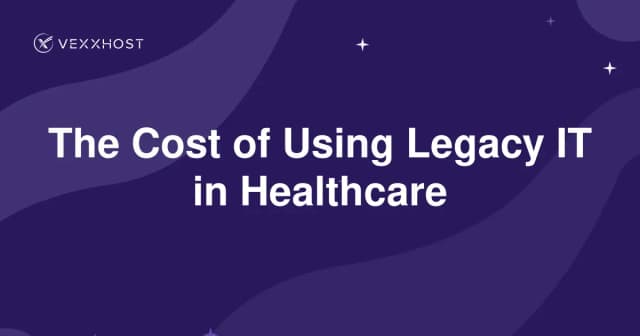 The Cost of Using Legacy IT in Healthcare