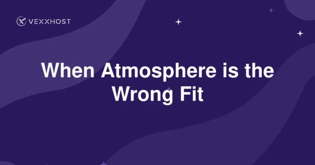 When Atmosphere is the Wrong Fit