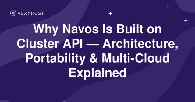 Why Navos Is Built on Cluster API — Architecture, Portability & Multi-Cloud Explained