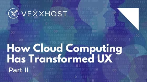 How Cloud Computing Has Transformed UX Part 2