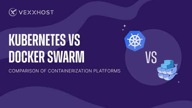 Kubernetes Vs. Docker Swarm: A Comparison of Containerization Platforms