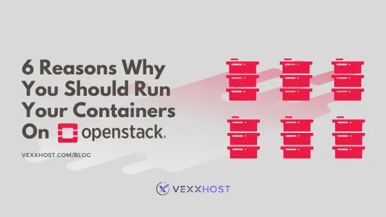 6 Reasons Why You Should Run Your Containers On OpenStack