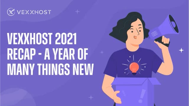 VEXXHOST 2021 Recap - A Year of Many Things New