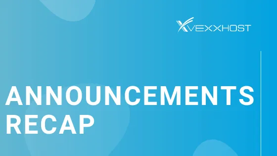 VEXXHOST's Announcements Recap