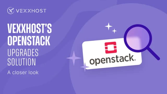 VEXXHOST's OpenStack Upgrades Solution - A Closer Look