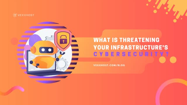 What Is Threatening Your Infrastructure's Cybersecurity?