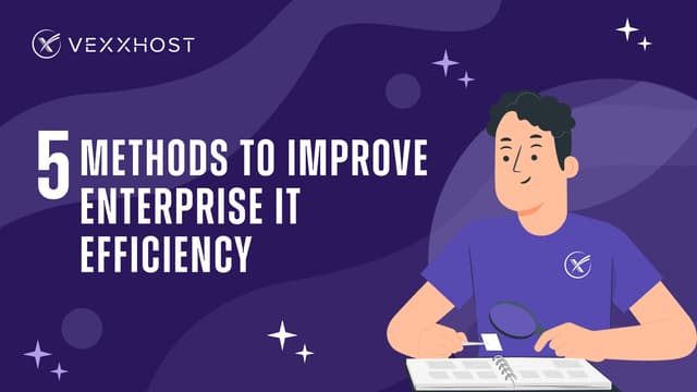5 Methods to Improve Enterprise IT Efficiency