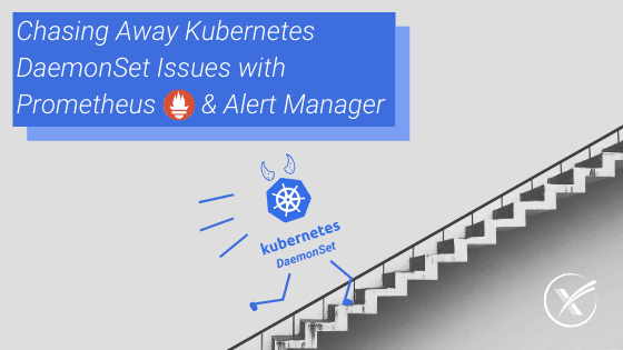 Chasing Away Kubernetes DaemonSet Issues with Prometheus & AlertManager