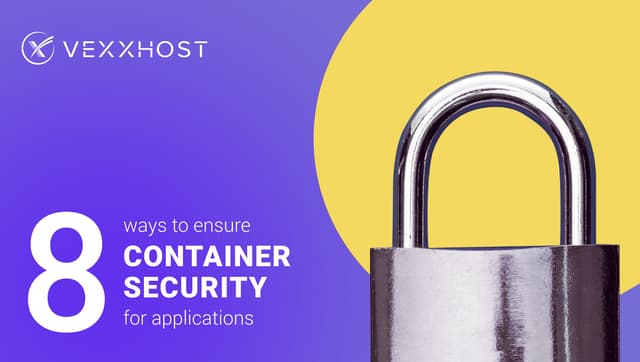 8 Ways to Ensure Container Security for Applications