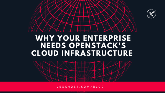 Why Your Enterprise Needs OpenStack's Cloud Infrastructure